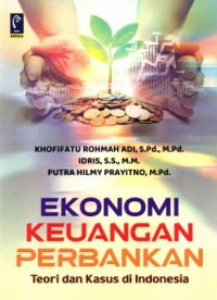 Ekonomi keuangan perbankan: Teori dan kasus di Indonesia