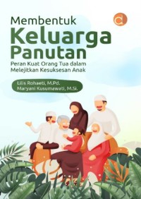 Membentuk keluarga panutan: Peran kuat orang tua dalam melejitkan kesuksesan anak