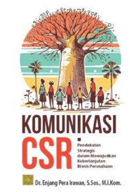 Komunikasi CSR: Pendekatan strategis dalam mewujudkan keberlanjutan bisnis perusahaan