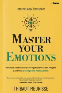 Master your emotions: Panduan praktis untuk mengatasi perasaan negatif dan pandai mengelola perasaanmu