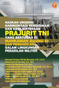 Image of Naskah Urgensi Harmonisasi Pendidikan dan Kesejahteraan Prajurit TNI yang bertugas di Mahkamah Agung RI dan Pengadilan dalam Lingkungan Peradilan Militer