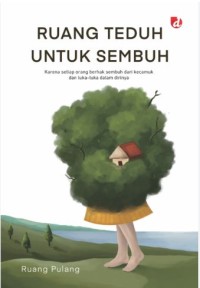 Image of Ruang teduh untuk sembuh: Karena setiap orang berhak sembuh dari kecamuk dan luka-luka dalam dirinya