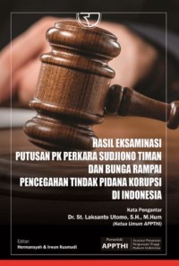 Image of Hasil Eksaminasi Putusan PK Perkara Sudjiono Timan dan Bunga Rampai Pecegahan Tindak Pidana Korupsi Di Indonesia