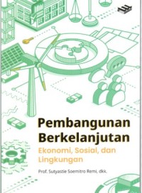 Image of Pembangunan Berkelanjutan : Ekonomi, sosial, dan lingkungan