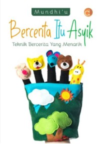 Image of Bercerita Itu Asyik: teknik bercerita yang menarik