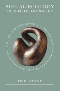 Image of Social Ecology In Holistic Leadership: a guide for collaborative organizational development and transformation