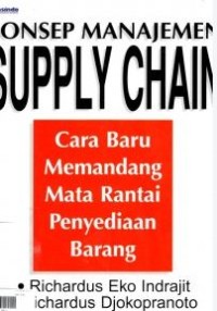 Image of Konsep Manajemen Supply Chain: cara baru memandang mata rantai penyediaan barang