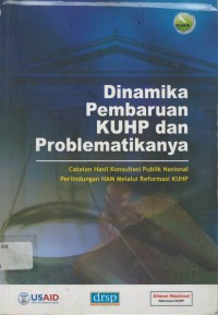 Dinamika pembaruan KUHP dan problematikanya: catatan hasil konsultasi publik Nasional perlindungan HAM melaluir reformasi KUHP