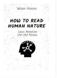 How to read human nature: sukses memahami sifat-sifat manusia