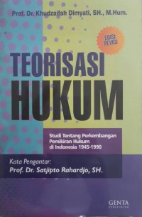 Teorisasi hukum: studi tentang perkembangan pemikiran hukum di Indonesia 1945-1990