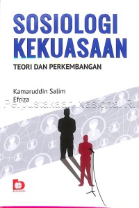 Sosiologi kekuasaan : teori dan perkembangan