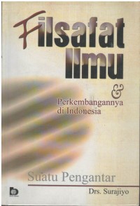 Filsafat ilmu : perkembangannya di Indonesia suatu pengantar