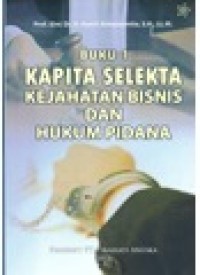 Kapita selekta kejahatan bisnis dan hukum pidana, Buku 1