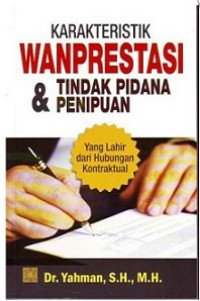 Karakteristik wanprestasi dan tindak pidana penipuan : yang lahir dari hubungan kontraktual