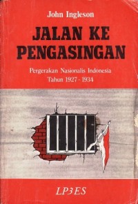 Jalan ke pengasingan : pergerakan nasionalis Indonesia tahun 1927-1934