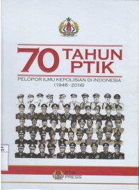 70 tahun ptik : pelopor ilmu kepolisian di Indonesia ( 1946-2016)