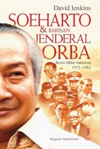 Soeharto dan barisan jenderal Orba : rezim militer Indonesia 1975-1983