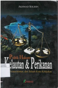 Politik hukum kekuatan & perikanan : isu, permasalahan dan telaah kritis kebijakan