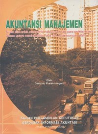 Akuntansi manajemen : suatu alat untuk mengambil keputusan bagi para praktisi bisnis dalam upaya meningkatkan laba dan kelangsungan usaha