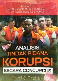 Analisis tindak pidana korupsi secara concurcus: Teori dan praktik