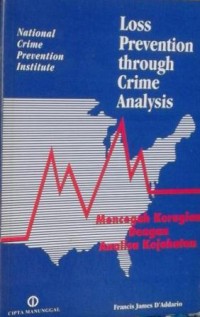 Loss prevention through crime analysis=Mencegah kerugian dengan analisa kejahatan