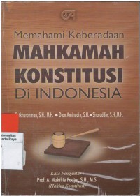 Memahami keberadaan mahkamah konstitusi di Indonesia
