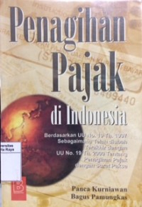 Penagihan pajak di Indonesia: berdasarkan UU no.19 th.1997 sebagaimana telah diubah terakhir dengan UU no.19 th.2000 tentang penagihan pajak dengan surat paksa