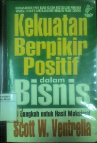 Kekuatan berpikir positif dalam bisnis : 10 strategi mendapatkan hasil maksimal