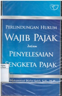 Perlindungan hukum wajib pajak dalam penyelesaian sengketa pajak