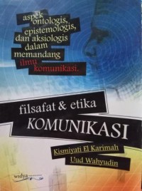 Filsafat dan etika komunikasi: aspek ontologis, epistemologis, dan aksiologis dalam memandang ilmu komunikasi