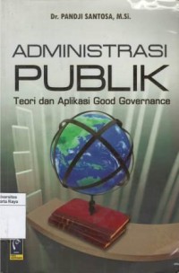 Administrasi publik: teori dan aplikasi good governance