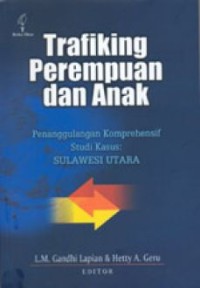 Trafiking perempuan dan anak penanggulangan komprehensif studi kasus: Sulawesi Utara