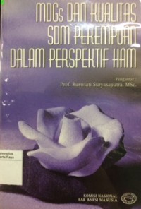 MDGs dan kualitas SDM perempuan dalam perspektif HAM: penelitian hak-hak perempuan di tiga sistem kekerabatan