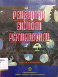 Pengantar ekonomi pembangunan: dilengkapi dengan analisis beberapa aspek kebijakan pembangunan nasional