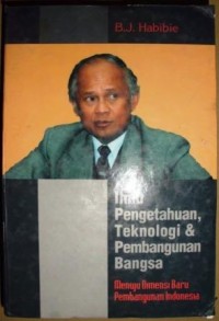 Ilmu pengetahuan, teknologi dan pembangunan bangsa: menuju dimensi baru pembangunan Indonesia