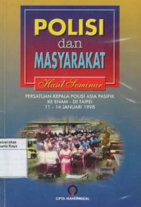 Polisi dan masyarakat : hasil seminar persatuan kepala polisi Asia-Pasifik keenam di Taipei 11-14 Januari 1998