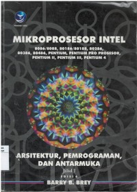 Mikroprosesor intel: arsitektur, pemrograman, dan antarmuka: 8086/8088, 80186/80188, 80286, 80386, 80486, pentium, pentium pro prosesor, pentium II, pentium III, pentium 4 Jilid 1