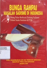 Bunga rampai masalah sadisme di Indonesia : 9 orang pakar berbicara tentang sadisme dalam suatu seminar di PTIK