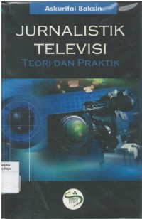 Jurnalistik televisi: teori dan praktik