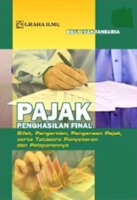 Pajak penghasilan final: sifat, pengertian, pengenaan pajak, serta tatacara penyetoran dan pelaporannya