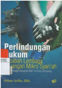 Perlindungan hukum nasabah lembaga keuangan mikro syari'ah: studi terhadap nasabah BMT di kota Semarang