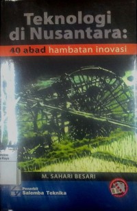 Teknologi di nusantara : 40 abad hambatan inovasi