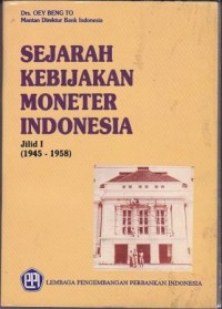 Sejarah kebijakan moneter Indonesia: Jilid 1 (1945-1958)