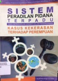 Sistem peradilan pidana terpadu yang berkeadilan jender dalam penanganan kasus kekerasan terhadap perempuan