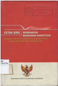 Membangun Mahkamah Konstitusi sebagai institusi peradilan konstitusi yang modern dan terpercaya