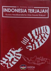 Indonesia terjajah: kuasa neoliberalisme atas daulat rakyat