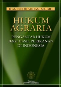 Hukum agraria : pengantar hukum bagi hasil perikanan di Indonesia