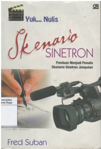 Yuk...nulis skenario sinetron: panduan menjadi penulis skenario sinetron jempolan