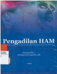 Pengadilan HAM: panduan bagi calon hakim, jaksa, maupun siswa perguruan tinggi ilmu kepolisian