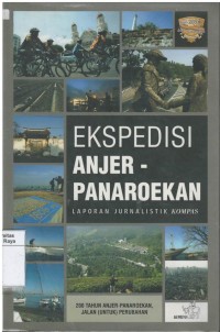 Ekspedisi Anjer-Panaroekan: laporan ekspedisi jurnalistik KOMPAS, 200 tahun Anjer-Panaroekan, jalan (untuk) perubahan